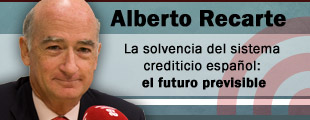 La solvencia del sistema crediticio espaol: el futuro previsible - Alberto Recarte