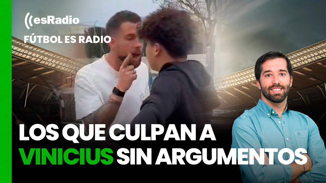 Fútbol es Radio: "Los que culpan a Vinicius se están quedando sin argumentos"