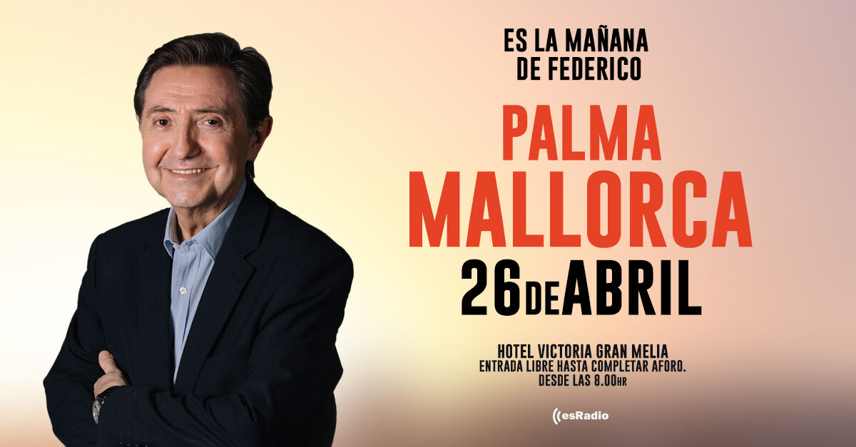 Es la Mañana de Federico, en directo en Palma de Mallorca el viernes 26 de abril