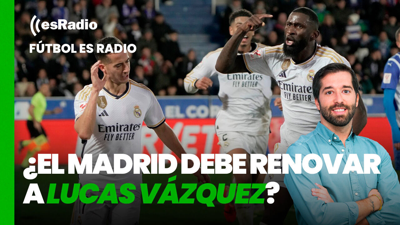 Fútbol es Radio: ¿Cuál es la solución para el Barça? ¿Debe renovar el Madrid a Lucas Vázquez?